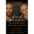 The Major Mysteries: The Sacred Sexuality Taught and Lived by Jesus