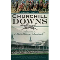 Churchill Downs: America's Most Historic Racetrack