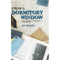 From a Dormitory Window: A Boy's Life & Love at Boarding School...a diary narrative