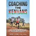 Coaching the Kenyans: Sharing the Secrets of the World's Fastest Runners