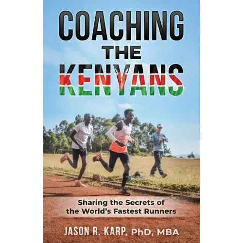 Coaching the Kenyans: Sharing the Secrets of the World's Fastest Runners