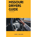 Missouri Drivers Guide: A Comprehensive Study Manual to Safe and Responsible Driving