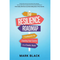 The Resilience Roadmap: 7 Guideposts for Charting Your Course in a Chaotic World