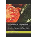 Nightshade Vegetables: Growing Practices and Food Uses