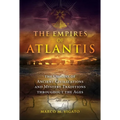 The Empires of Atlantis: The Origins of Ancient Civilizations and Mystery Traditions Throughout the Ages
