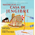 Nuestro plan para la casa jengibre: Un cuento de ingeniería STEM