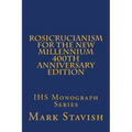 Rosicrucianism for the New Millennium - 400th Anniversary Edition: IHS Monograph Series