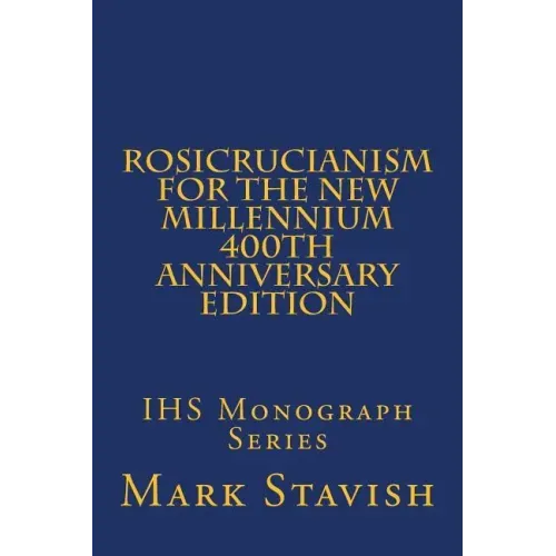 Rosicrucianism for the New Millennium - 400th Anniversary Edition: IHS Monograph Series