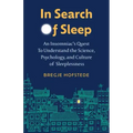 In Search of Sleep: An Insomniac's Quest to Understand the Science, Psychology, and Culture of Sleeplessness