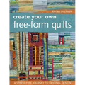 Create Your Own Free-Form Quilts-Print-On-Demand-Edition: A Stress-Free Journey to Original Design