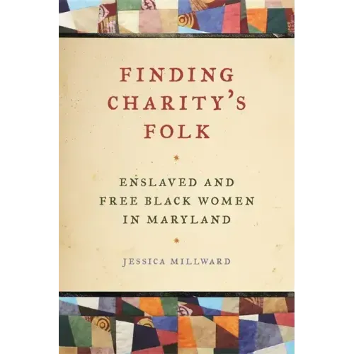 Finding Charity's Folk: Enslaved and Free Black Women in Maryland