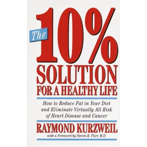 The 10% Solution for a Healthy Life: How to Reduce Fat in Your Diet and Eliminate Virtually All Risk of Heart Disease