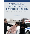 Assessment and Classification of Juvenile Offenders: A Treatment Manual for Criminal Justice Practitioners