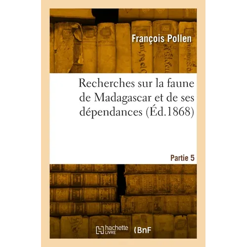 Recherches sur la faune de Madagascar et de ses dépendances. Partie 5