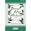 Brave New Medicine: A Doctor's Unconventional Path to Healing Her Autoimmune Illness (16pt Large Print Edition)