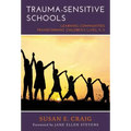 Trauma-Sensitive Schools: Learning Communities Transforming Children's Lives, K-5