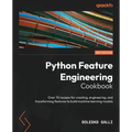 Python Feature Engineering Cookbook - Second Edition: Over 70 recipes for creating, engineering, and transforming features to build machine learning m
