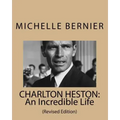 Charlton Heston: An Incredible Life: (Revised Edition)