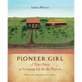 Pioneer Girl: A True Story of Growing Up on the Prairie