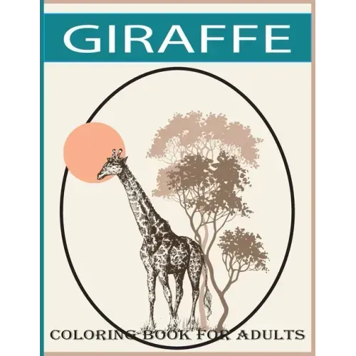 Giraffe coloring book for adults: An adult Beautiful giraffe coloring book with 30 amazing giraffe designs for stress relieving