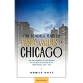 One Hundred Years of Land Values in Chicago: The Relationship of the Growth of Chicago to the Rise of Its Land Values, 1830-1933