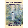 The Short Stories of Lucy Maud Montgomery from 1904