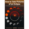 How to Take Pictures of an Eclipse: An astrophotography beginner's guide to capturing solar and lunar eclipses