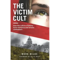 The Victim Cult: How the culture of blame hurts everyone and wrecks civilizations