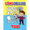 Cómo dibujar todo: Libro de actividades paso a paso, Aprende a dibujar todo, Libro de trabajo fácil y divertido para niños, Cómo dibujar casi todo