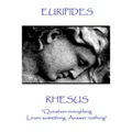 Euripides - Rhesus: "Question everything. Learn something. Answer nothing"
