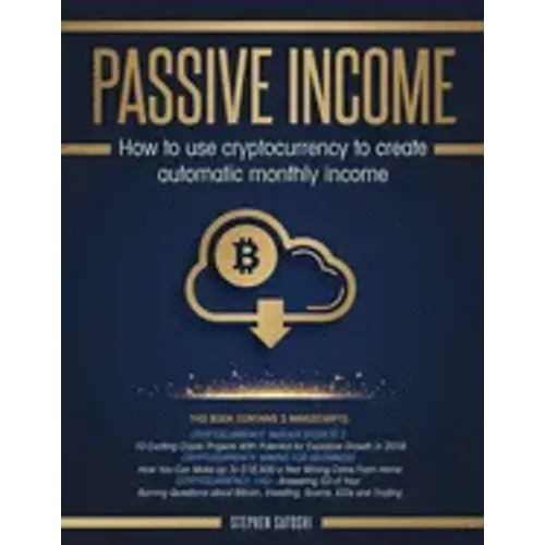 Passive Income: How to Use Cryptocurrency to Create Automatic Monthly Income