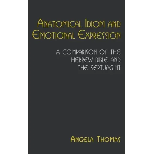 Anatomical Idiom and Emotional Expression: A Comparison of the Hebrew Bible and the Septuagint