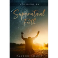 Walking In Supernatural Faith