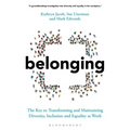 Belonging: The Key to Transforming and Maintaining Diversity, Inclusion and Equality at Work