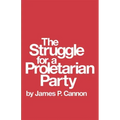 The Struggle for a Proletarian Party