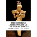 The Reptilian Alien Origins of the Human Species