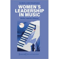 Women's Leadership in Music: Modes, Legacies, Alliances