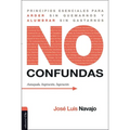 No confundas: Principios esenciales para arder sin quemarnos y alumbrar sin gastarnos