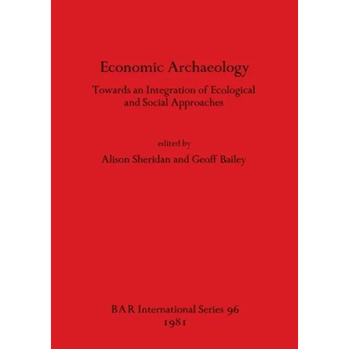 Economic Archaeology: Towards an Integration of Ecological and Social Approaches
