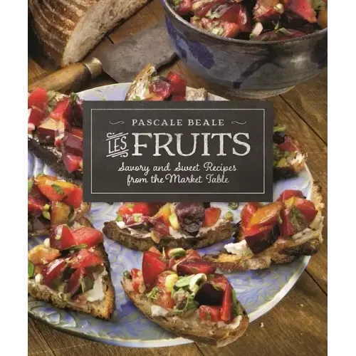 Les Fruits: Savory and Sweet Recipes from the Market Table