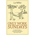 Only Work Sundays: A Laid-Back Guide to Doing Less While Helping Your Church Thrive
