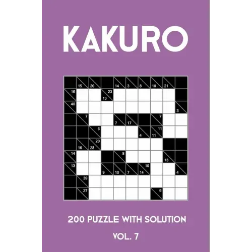 Kakuro 200 Puzzle With Solution Vol. 7: Cross Sums Puzzle Book, hard,10x10, 2 puzzles per page
