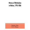 History of Methodism in Maine, 1793-1886.