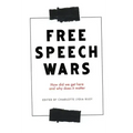 The Free Speech Wars: How Did We Get Here and Why Does It Matter?