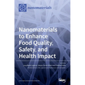 Nanomaterials to Enhance Food Quality, Safety, and Health Impact