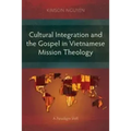 Cultural Integration and the Gospel in Vietnamese Mission Theology: A Paradigm Shift