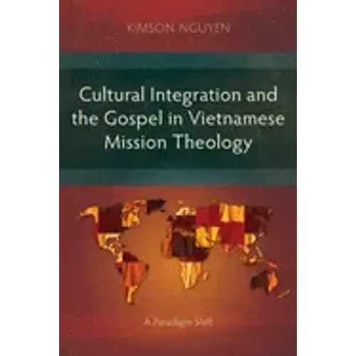 Cultural Integration and the Gospel in Vietnamese Mission Theology: A Paradigm Shift