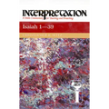 Isaiah 1-39: Interpretation: A Bible Commentary for Teaching and Preaching