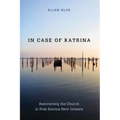In Case of Katrina: Reinventing the Church in Post-Katrina New Orleans