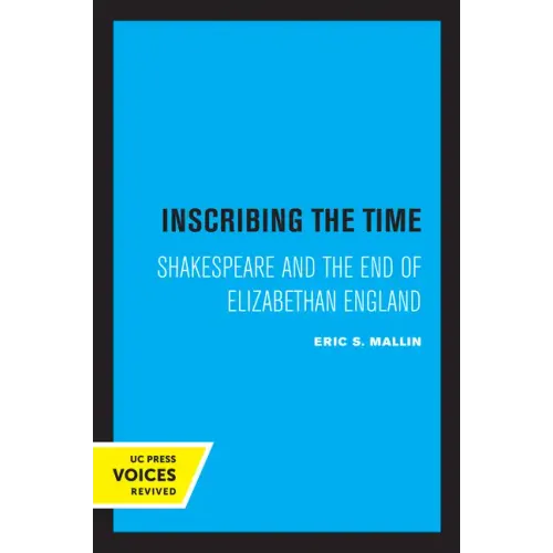 Inscribing the Time: Shakespeare and the End of Elizabethan England Volume 33